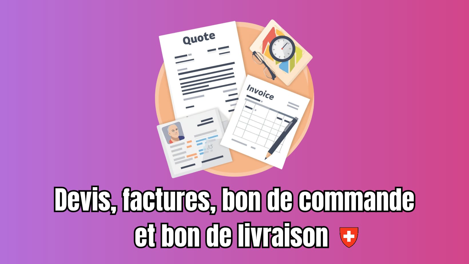 Comprendre les différences entre devis, bon de commande et bon de livraison en Suisse