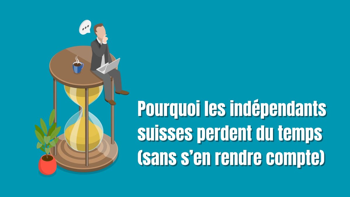 Pourquoi les indépendants suisses perdent du temps sans s’en rendre compte