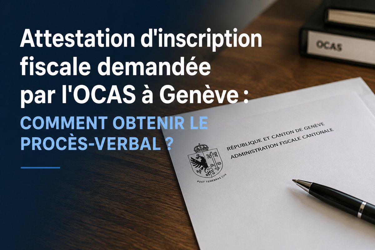 Attestation d'inscription fiscale demandée par l'OCAS à Genève : comment obtenir le procès-verbal?